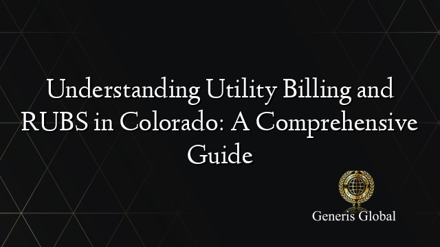 Understanding Utility Billing and RUBS in Colorado: A Comprehensive Guide