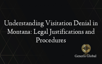 Understanding Visitation Denial in Montana: Legal Justifications and Procedures