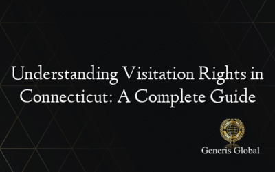 Understanding Visitation Rights in Connecticut: A Complete Guide
