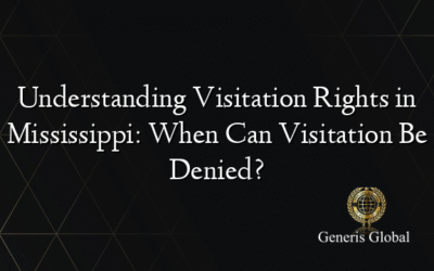 Understanding Visitation Rights in Mississippi: When Can Visitation Be Denied?