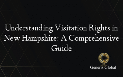 Understanding Visitation Rights in New Hampshire: A Comprehensive Guide