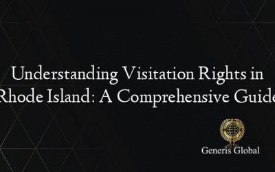 Understanding Visitation Rights in Rhode Island: A Comprehensive Guide