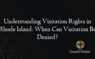 Understanding Visitation Rights in Rhode Island: When Can Visitation Be Denied?