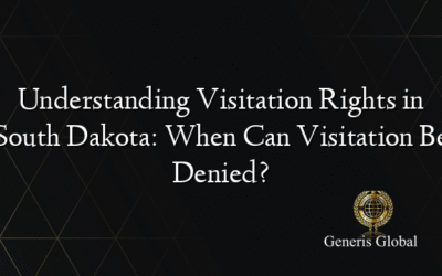 Understanding Visitation Rights in South Dakota: When Can Visitation Be Denied?