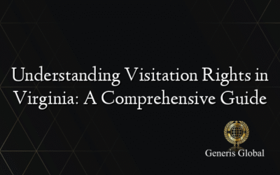 Understanding Visitation Rights in Virginia: A Comprehensive Guide