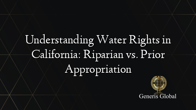 Understanding Water Rights in California: Riparian vs. Prior Appropriation