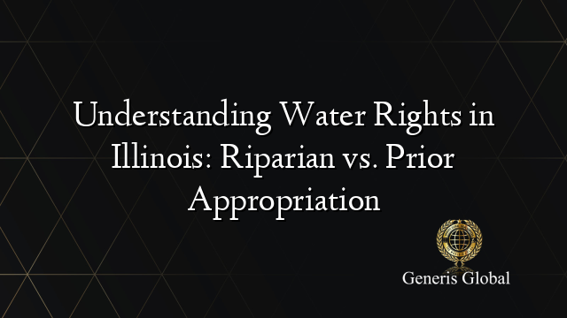 Understanding Water Rights in Illinois: Riparian vs. Prior Appropriation