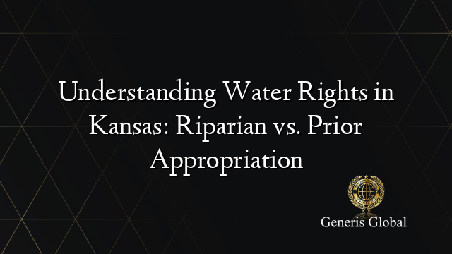 Understanding Water Rights in Kansas: Riparian vs. Prior Appropriation