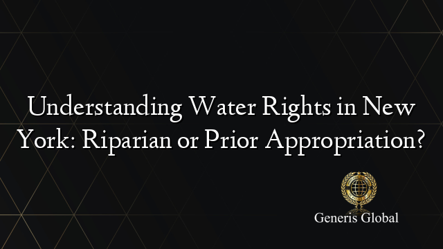 Understanding Water Rights in New York: Riparian or Prior Appropriation?