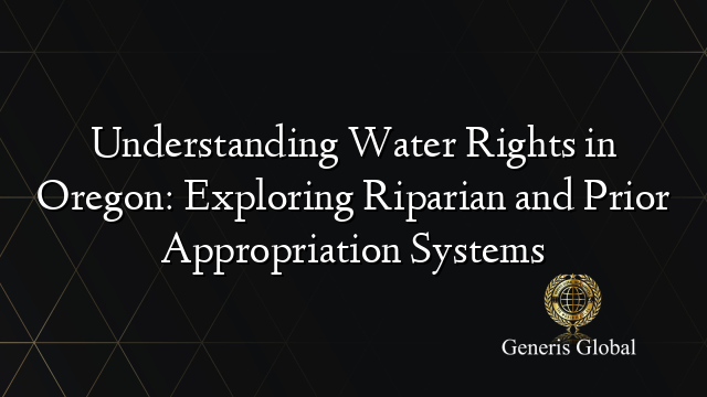 Understanding Water Rights in Oregon: Exploring Riparian and Prior ...