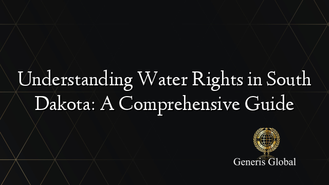 Understanding Water Rights in South Dakota: A Comprehensive Guide