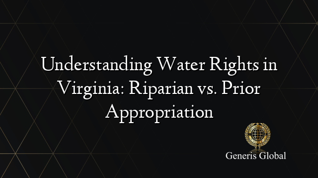 Understanding Water Rights in Virginia: Riparian vs. Prior Appropriation