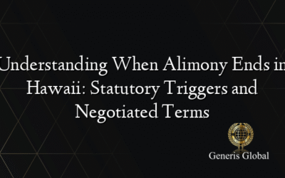 Understanding When Alimony Ends in Hawaii: Statutory Triggers and Negotiated Terms
