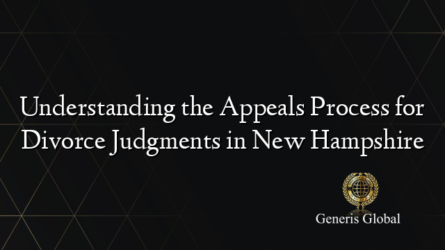 Understanding the Appeals Process for Divorce Judgments in New Hampshire