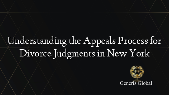 Understanding the Appeals Process for Divorce Judgments in New York
