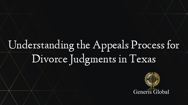 Understanding the Appeals Process for Divorce Judgments in Texas