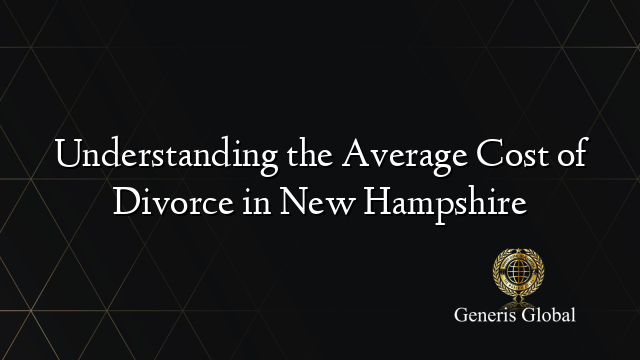 Understanding the Average Cost of Divorce in New Hampshire