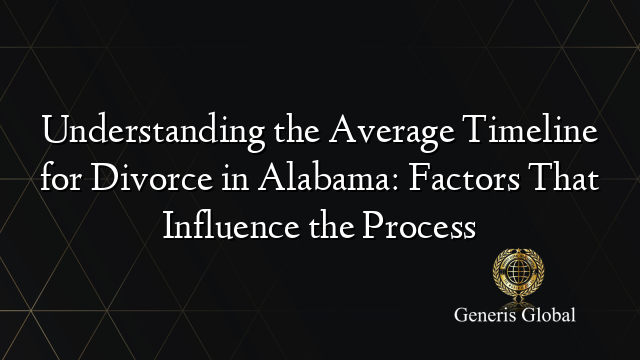 Understanding the Average Timeline for Divorce in Alabama: Factors That Influence the Process