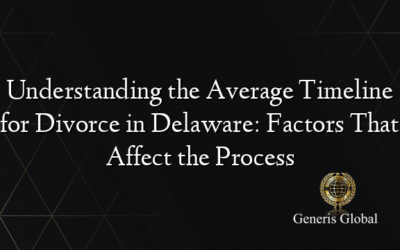 Understanding the Average Timeline for Divorce in Delaware: Factors That Affect the Process