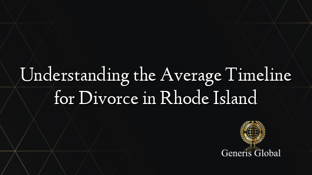 Understanding the Average Timeline for Divorce in Rhode Island