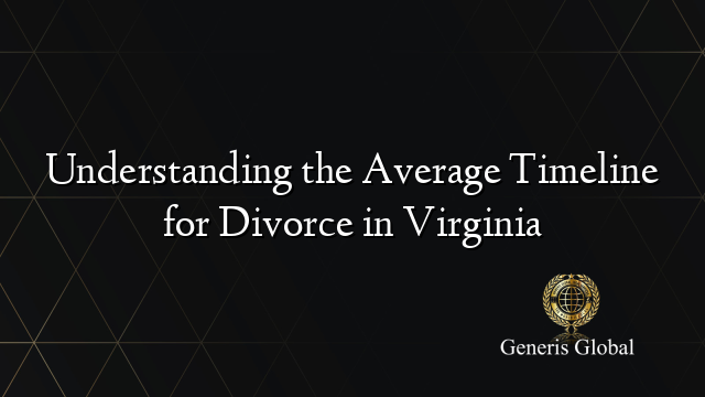 Understanding the Average Timeline for Divorce in Virginia