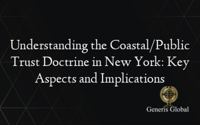 Understanding the Coastal/Public Trust Doctrine in New York: Key Aspects and Implications