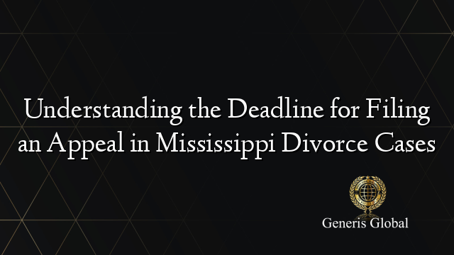 Understanding the Deadline for Filing an Appeal in Mississippi Divorce Cases