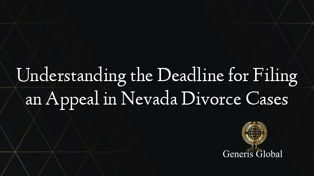 Understanding the Deadline for Filing an Appeal in Nevada Divorce Cases