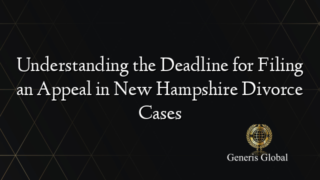 Understanding the Deadline for Filing an Appeal in New Hampshire Divorce Cases