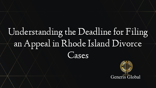 Understanding the Deadline for Filing an Appeal in Rhode Island Divorce Cases