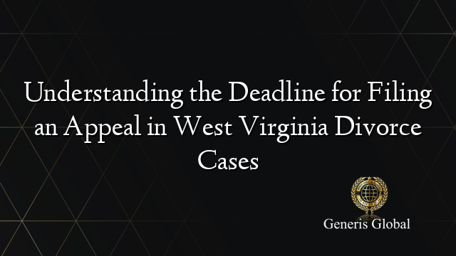 Understanding the Deadline for Filing an Appeal in West Virginia Divorce Cases