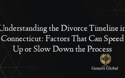 Understanding the Divorce Timeline in Connecticut: Factors That Can Speed Up or Slow Down the Process