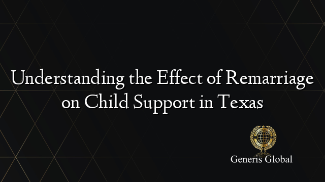 Understanding the Effect of Remarriage on Child Support in Texas
