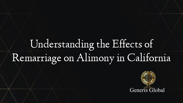 Understanding the Effects of Remarriage on Alimony in California