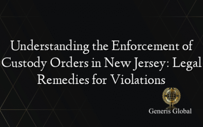 Understanding the Enforcement of Custody Orders in New Jersey: Legal Remedies for Violations