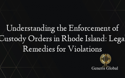 Understanding the Enforcement of Custody Orders in Rhode Island: Legal Remedies for Violations