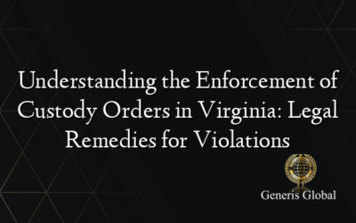 Understanding the Enforcement of Custody Orders in Virginia: Legal Remedies for Violations
