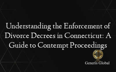 Understanding the Enforcement of Divorce Decrees in Connecticut: A Guide to Contempt Proceedings