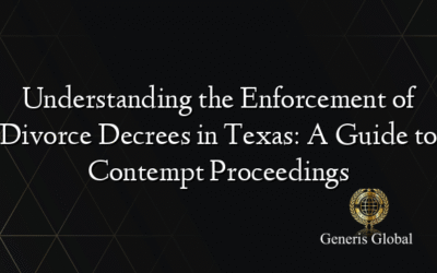 Understanding the Enforcement of Divorce Decrees in Texas: A Guide to Contempt Proceedings