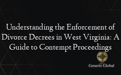 Understanding the Enforcement of Divorce Decrees in West Virginia: A Guide to Contempt Proceedings