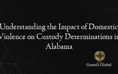 Understanding the Impact of Domestic Violence on Custody Determinations in Alabama
