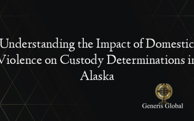 Understanding the Impact of Domestic Violence on Custody Determinations in Alaska