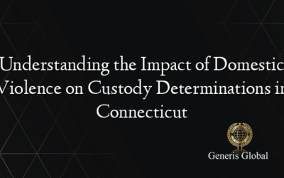 Understanding the Impact of Domestic Violence on Custody Determinations in Connecticut
