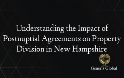 Understanding the Impact of Postnuptial Agreements on Property Division in New Hampshire