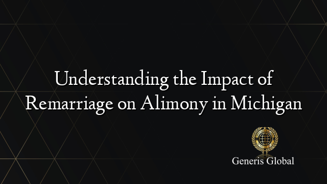 Understanding the Impact of Remarriage on Alimony in Michigan
