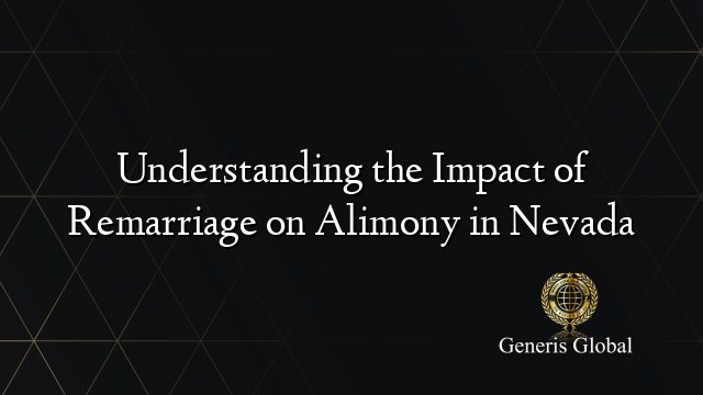 Understanding the Impact of Remarriage on Alimony in Nevada
