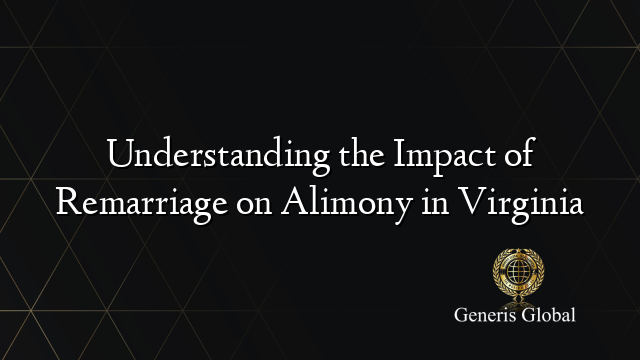 Understanding the Impact of Remarriage on Alimony in Virginia