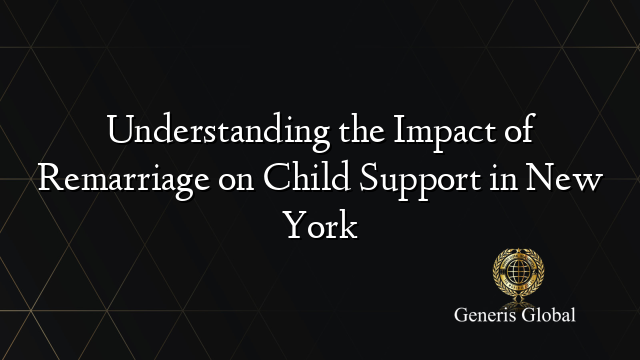 Understanding the Impact of Remarriage on Child Support in New York