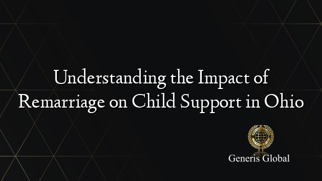 Understanding the Impact of Remarriage on Child Support in Ohio