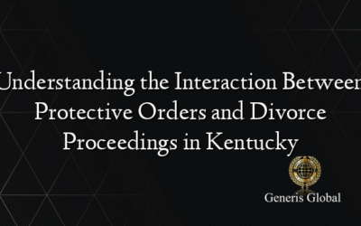 Understanding the Interaction Between Protective Orders and Divorce Proceedings in Kentucky